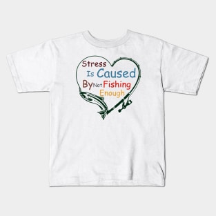 Stress Is Caused By Not Fishing Enough Kids T-Shirt